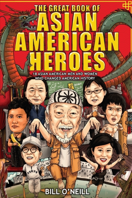 The Great Book of Asian American Heroes : 18 Asian American Men and Women Who Changed American History, Paperback / softback Book