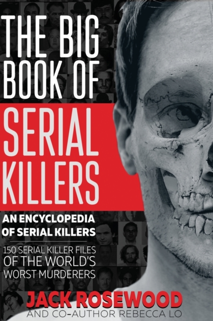 The Big Book of Serial Killers : 150 Serial Killer Files of the World's Worst Murderers, Hardback Book