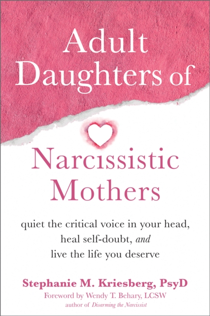 Adult Daughters of Narcissistic Mothers : Quiet the Critical Voice in Your Head, Heal Self-Doubt, and Live the Life You Deserve, PDF eBook