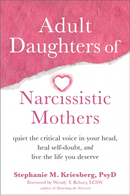 Adult Daughters of Narcissistic Mothers : Quiet the Critical Voice in Your Head, Heal Self-Doubt, and Live the Life You Deserve, EPUB eBook