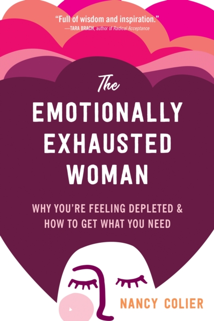 The Emotionally Exhausted Woman : Why You’re Feeling Depleted and How to Get What You Need, Paperback / softback Book
