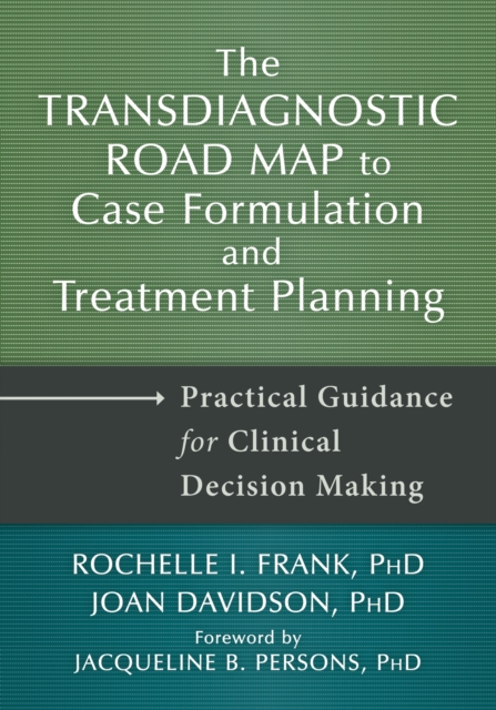 Transdiagnostic Road Map to Case Formulation and Treatment Planning : Practical Guidance for Clinical Decision Making, Paperback / softback Book