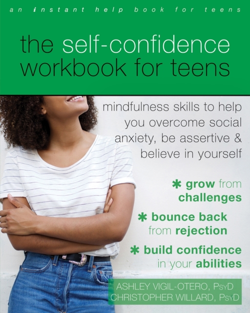 The Self-Confidence Workbook for Teens : Mindfulness Skills to Help You Overcome Social Anxiety, Be Assertive, and Believe in Yourself, Paperback / softback Book