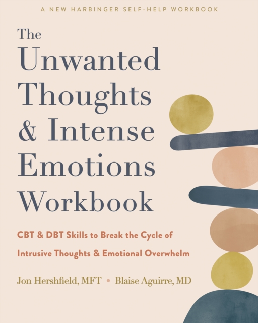 Unwanted Thoughts and Intense Emotions Workbook : CBT and DBT Skills to Break the Cycle of Intrusive Thoughts and Emotional Overwhelm, PDF eBook