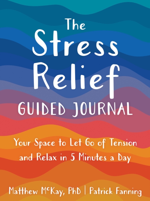 The Stress Relief Guided Journal : Your Space to Let Go of Tension and Relax in 5 Minutes a Day, Paperback / softback Book