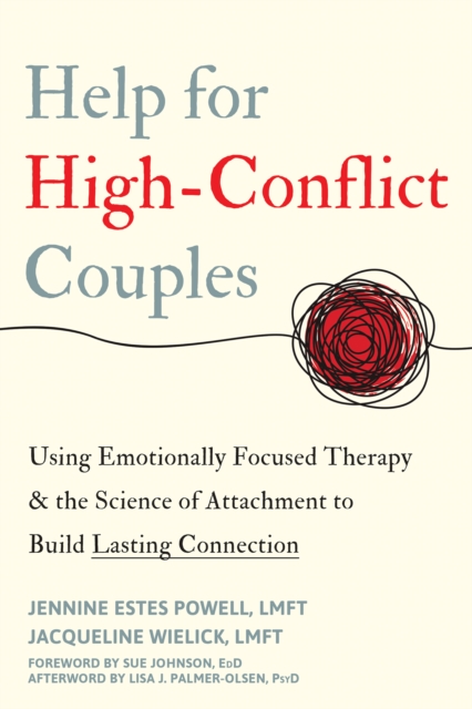 Help for High-Conflict Couples : Using Emotionally Focused Therapy and the Science of Attachment to Build Lasting Connection, PDF eBook