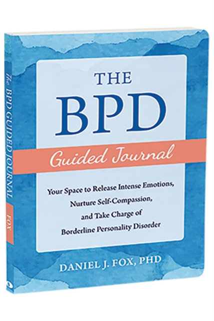The BPD Guided Journal : Your Space to Release Intense Emotions, Nurture Self-Compassion, and Take Charge of Borderline Personality Disorder, Paperback / softback Book