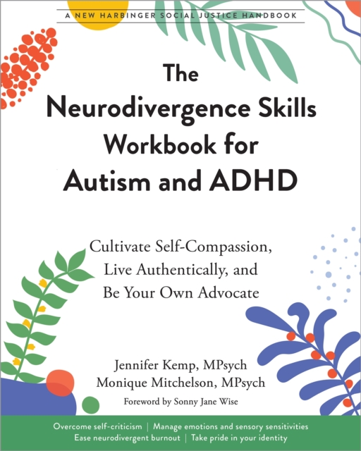 The Neurodivergence Skills Workbook for Autism and ADHD : Cultivate Self-Compassion, Live Authentically, and Be Your Own Advocate, Paperback / softback Book