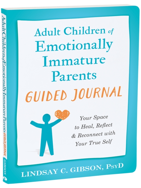 Adult Children of Emotionally Immature Parents Guided Journal : Your Space to Heal, Reflect, and Reconnect with Your True Self, EPUB eBook