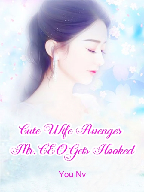 Cute Wife Avenges: Mr. CEO Gets Hooked, EPUB eBook