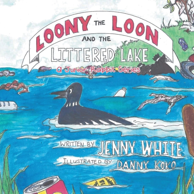 Loony the Loon and the Littered Lake : A Junior Rabbit Series, Paperback / softback Book
