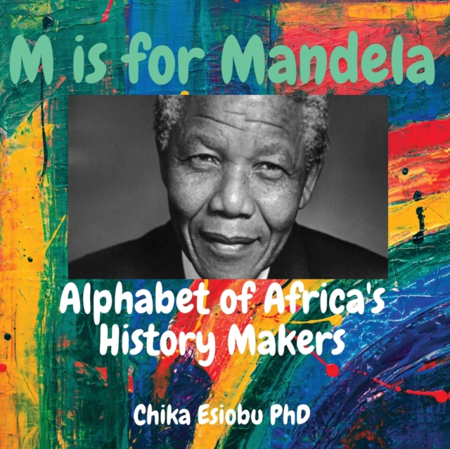 M is for Mandela : Alphabet of Africa's History Makers, Paperback / softback Book