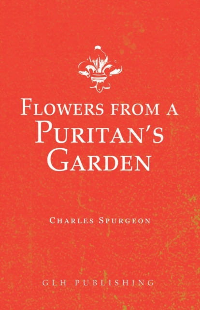 Flowers from a Puritan's Garden : Illustrations and Meditations on the writings of Thomas Manton, Paperback / softback Book