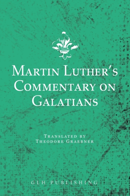 Martin Luther's Commentary on Galatians, Paperback / softback Book