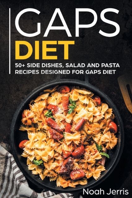 GAPS Diet : 50+ Side Dishes, Salad and Pasta Recipes Designed for GAPS Diet, Paperback Book