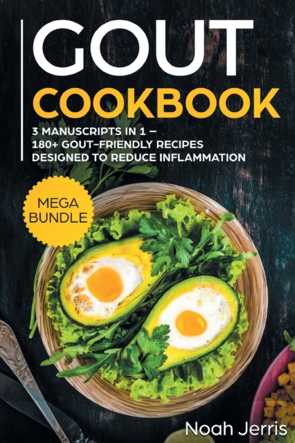 GOUT Cookbook : MEGA BUNDLE - 3 Manuscripts in 1 - 180+ GOUT-Friendly Recipes Designed to Reduce Inflammation, Paperback / softback Book