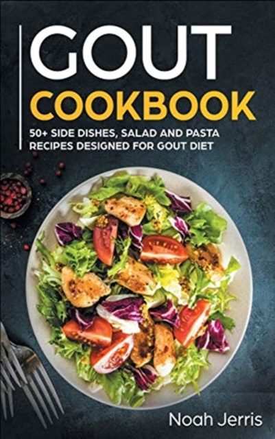 GOUT Cookbook : 50+ Side Dishes, Salad and Pasta Recipes Designed for GOUT Diet, Hardback Book