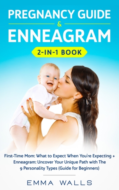 Pregnancy Guide and Enneagram 2-in-1 Book : First-Time Mom: What to Expect When You're Expecting + Enneagram: Uncover Your Unique Path with The 9 Personality Types (Guide for Beginners), Hardback Book