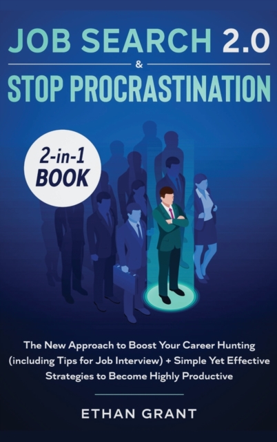 Job Search and Stop Procrastination 2-in-1 Book : The New Approach to Boost Your Career Hunting (including Tips for Job Interview) + Simple Yet Effective Strategies to Become Highly Productive, Hardback Book