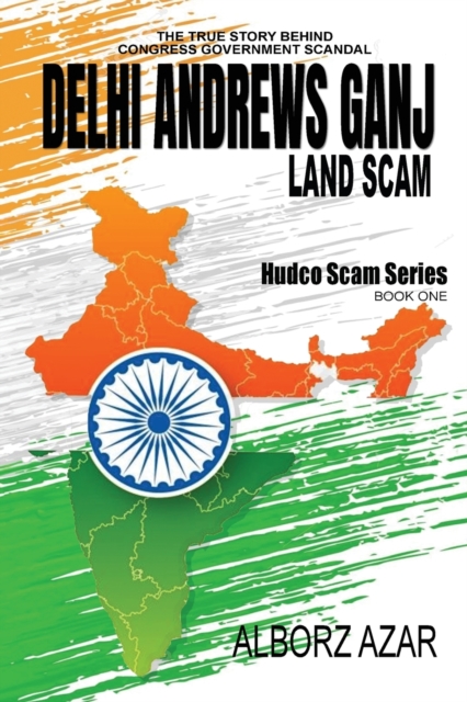 Delhi Andrews Ganj Land Scam : A Comprehensive Guideline the True Story Behind Congress Government Scandal, Paperback / softback Book