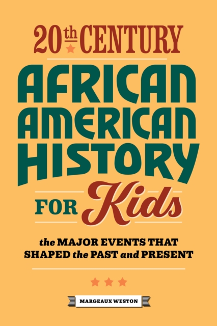 20th Century African American History for Kids : The Major Events that Shaped the Past and Present, EPUB eBook