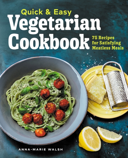 Quick & Easy Vegetarian Cookbook : 75 Recipes for Satisfying Meatless Meals, EPUB eBook