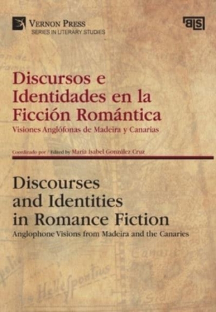 Discursos e Identidades en la Ficcion Romantica / Discourses and Identities in Romance Fiction : Visiones Anglofonas de Madeira y Canarias / Anglophone Visions from Madeira and the Canaries, Hardback Book