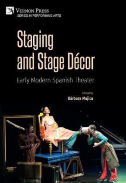 Staging and Stage Decor: Early Modern Spanish Theater, Hardback Book