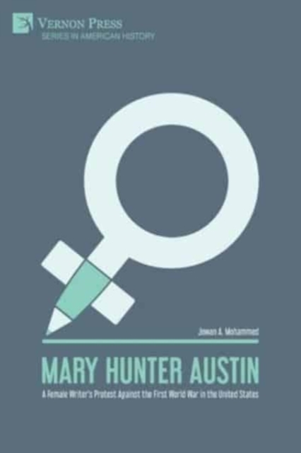 Mary Hunter Austin : A Female Writer's Protest Against the First World War in the United States, Paperback / softback Book