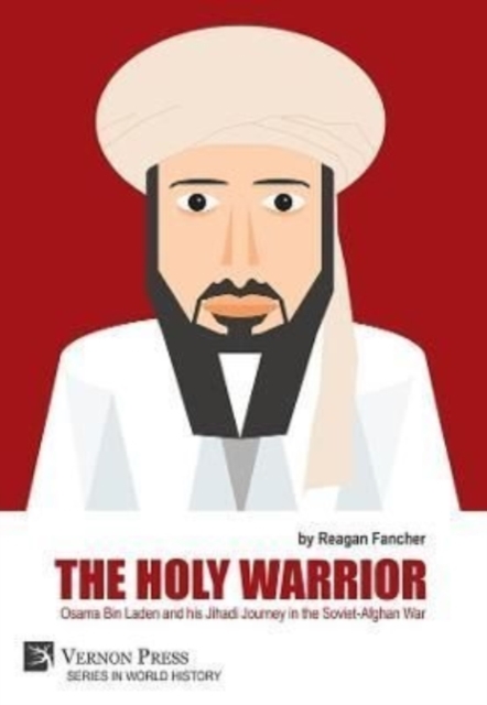 The Holy Warrior: Osama Bin Laden and his Jihadi Journey in the Soviet-Afghan War, Paperback / softback Book