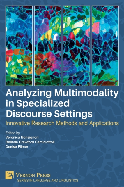 Analyzing Multimodality in Specialized Discourse Settings : Innovative Research Methods and Applications, Paperback / softback Book