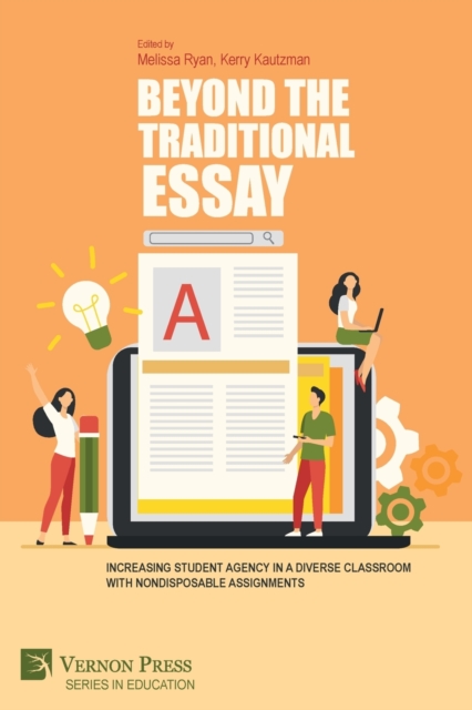 Beyond the Traditional Essay : Increasing Student Agency in a Diverse Classroom with Nondisposable Assignments, Paperback / softback Book