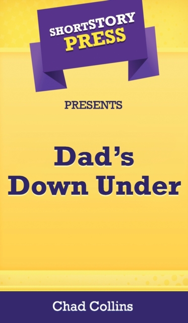 Short Story Press Presents Dad's Down Under, Hardback Book