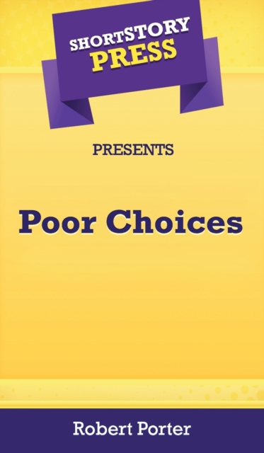 Short Story Press Presents Poor Choices, Hardback Book