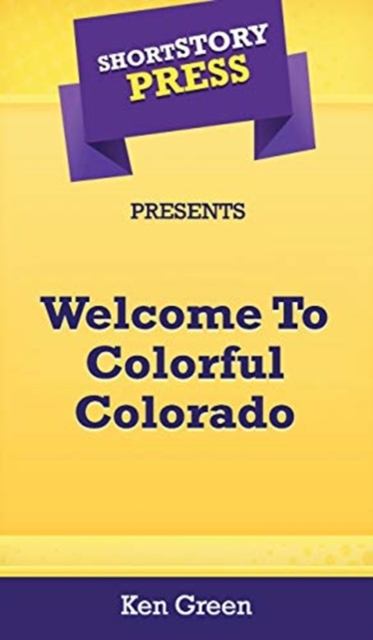 Short Story Press Presents Welcome To Colorful Colorado, Hardback Book