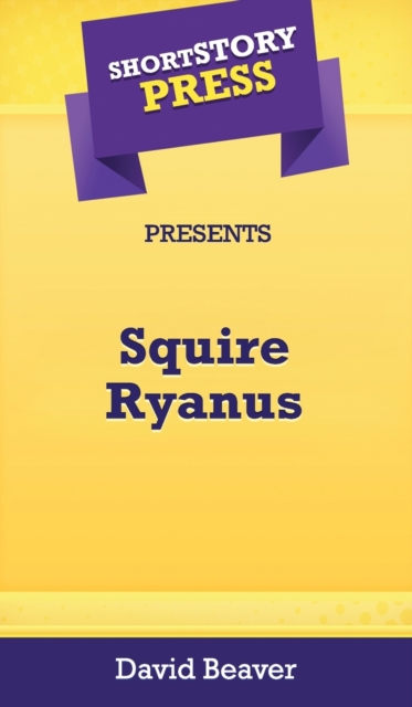 Short Story Press Presents Squire Ryanus, Hardback Book