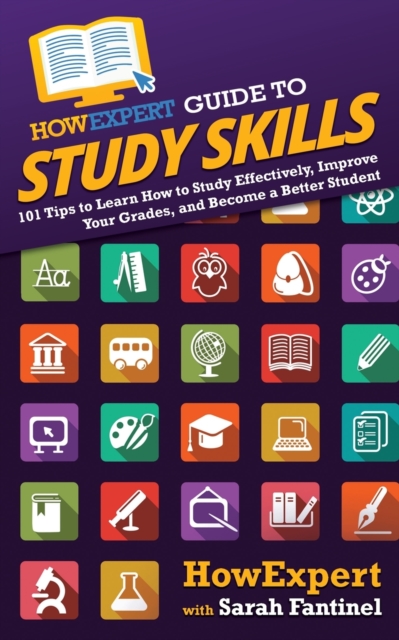 HowExpert Guide to Study Skills : 101 Tips to Learn How to Study Effectively, Improve Your Grades, and Become a Better Student, Paperback / softback Book