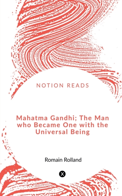 Mahatma Gandhi; The Man who Became One with the Universal Being, Paperback / softback Book