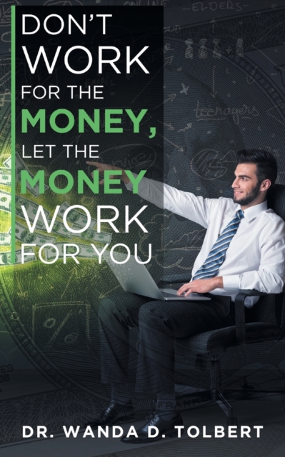 Don't Work For The Money, Let The Money Work For You, Paperback / softback Book