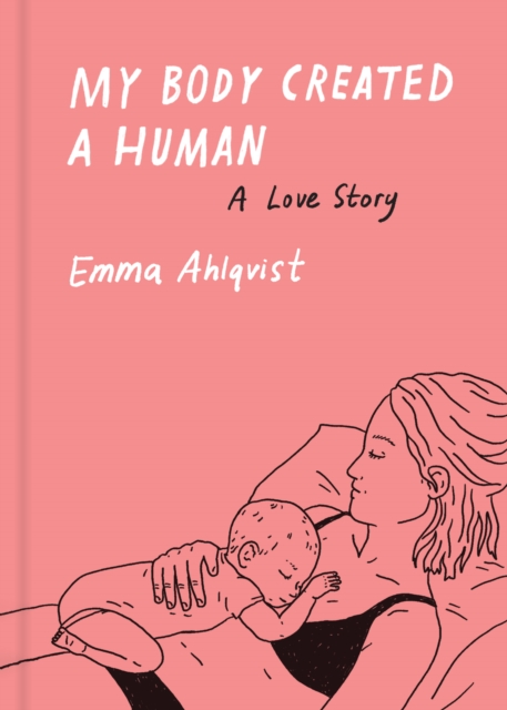 My Body Created a Human : A Love Story, Hardback Book