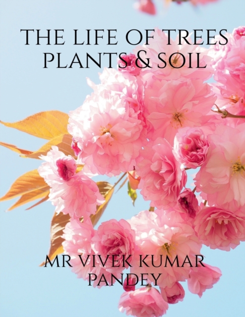 The life of trees plants & soil, Paperback / softback Book