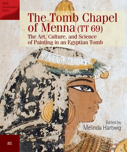The Tomb Chapel of Menna (TT 69) : The Art, Culture, and Science of Painting in an Egyptian Tomb, EPUB eBook