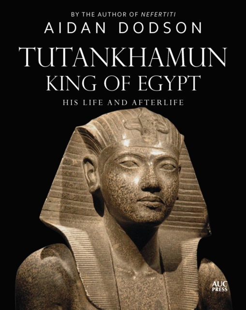 Tutankhamun, King of Egypt : His Life and Afterlife, PDF eBook