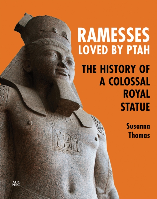 Ramesses, Loved by Ptah : The History of a Colossal Royal Statue, Paperback / softback Book