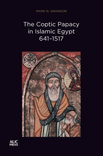 The Coptic Papacy in Islamic Egypt, 641–1517 : The Popes of Egypt, Volume 2, Paperback / softback Book