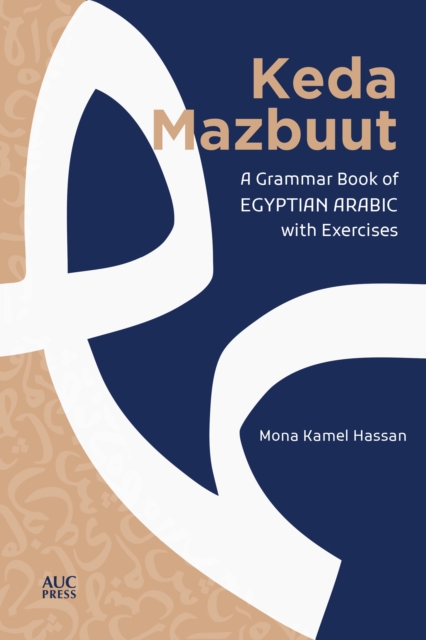 Keda Mazbuut : A Grammar Book of Egyptian Colloquial Arabic with Exercises, PDF eBook