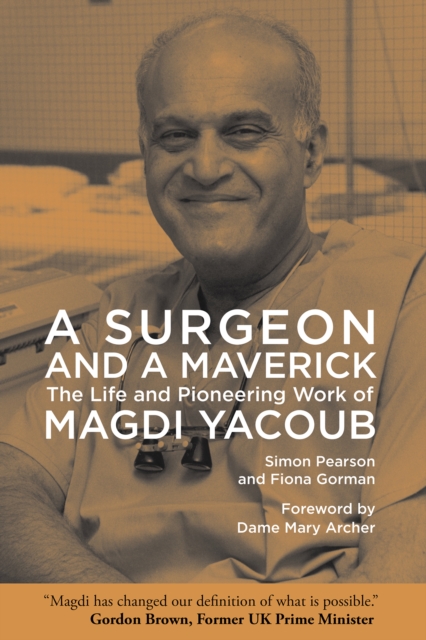 A Surgeon and a Maverick : The Life and Pioneering Work of Magdi Yacoub, PDF eBook