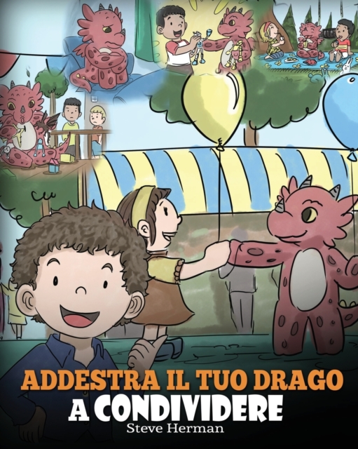 Addestra il tuo drago a condividere : (Teach Your Dragon To Share) Un libro sui draghi per insegnare ai bambini a condividere. Una simpatica storia per bambini, per educarli alla condivisione e al lav, Paperback / softback Book