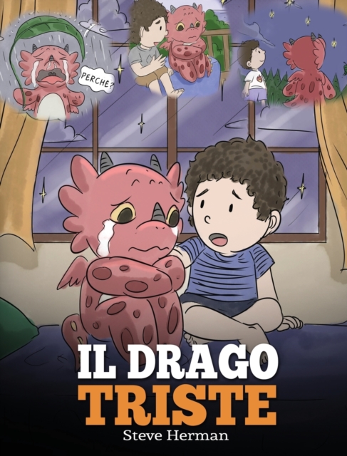 Il drago triste : (The Sad Dragon) Una simpatica storia per bambini, per aiutarli a comprendere la perdita di una persona cara, e insegnare loro ad affrontare questi momenti difficili., Hardback Book
