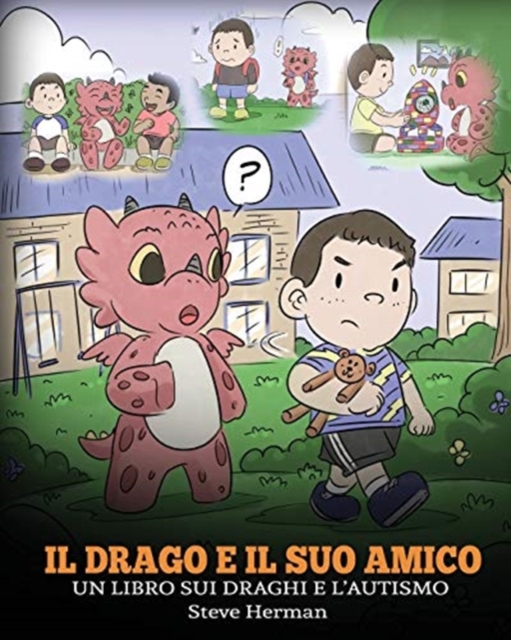 Il drago e il suo amico : (Dragon and His Friend) Un libro sui draghi e l'autismo. Una simpatica storia per bambini, per spiegare loro le basi dell'autismo., Paperback / softback Book